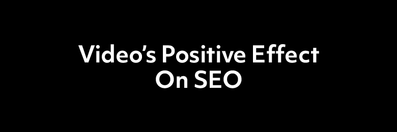 Video’s Positive Effect On SEO