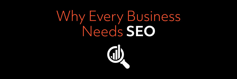 Why Every Business Needs SEO