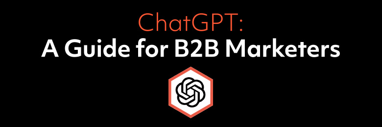 ChatGPT: A Guide for B2B Marketers