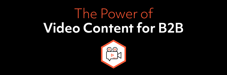 The Power of Video Content for B2B