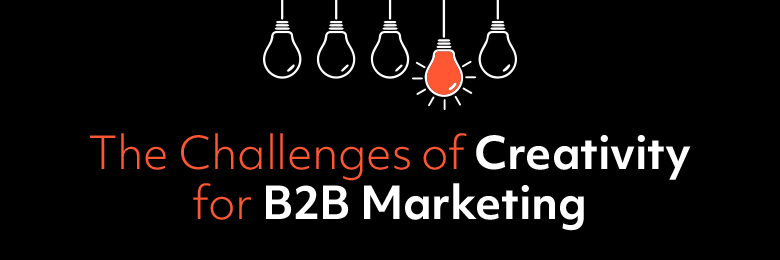 The Challenges of Creativity for B2B Marketing