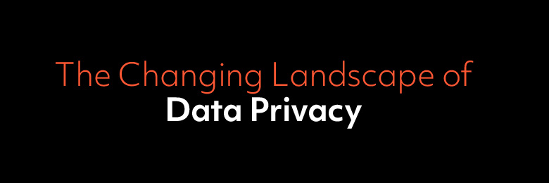 The Changing Landscape of Data Privacy