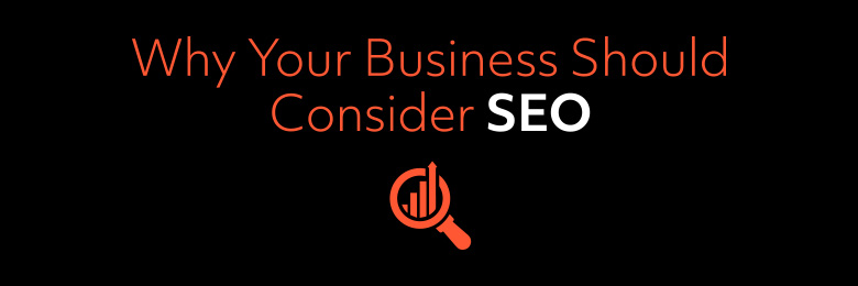 Why Your Business Should Consider SEO
