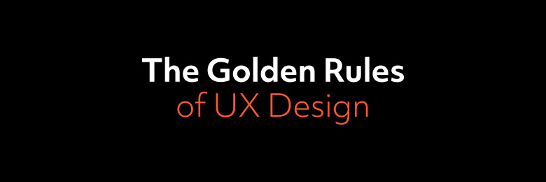 The Golden Rules of UX Design