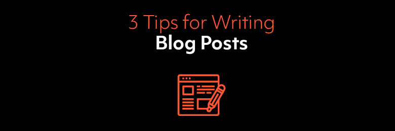 3 Tips for Writing Blog Posts