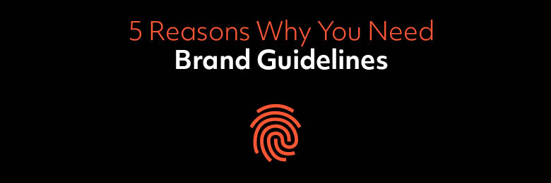 5 Reasons Why You Need Brand Guidelines