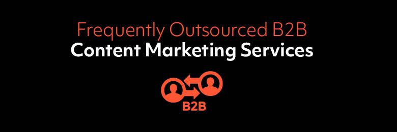 Frequently Outsourced B2B Content Marketing Services